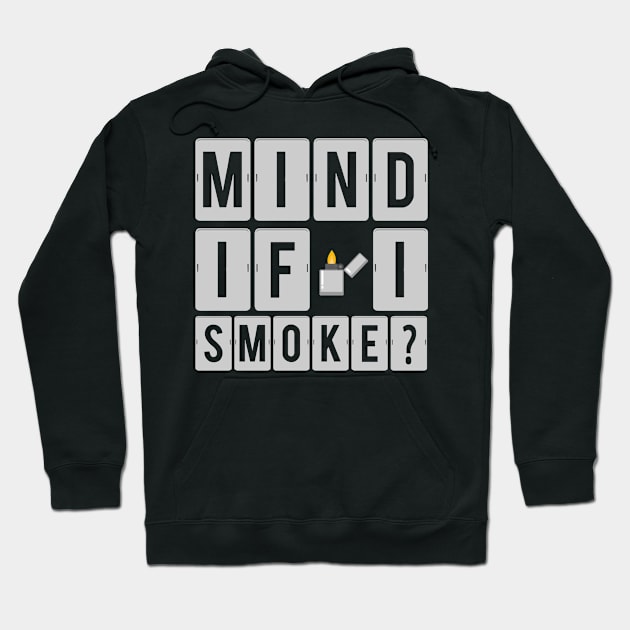 Mind if i smoke? Smoker Hoodie by TheBestHumorApparel